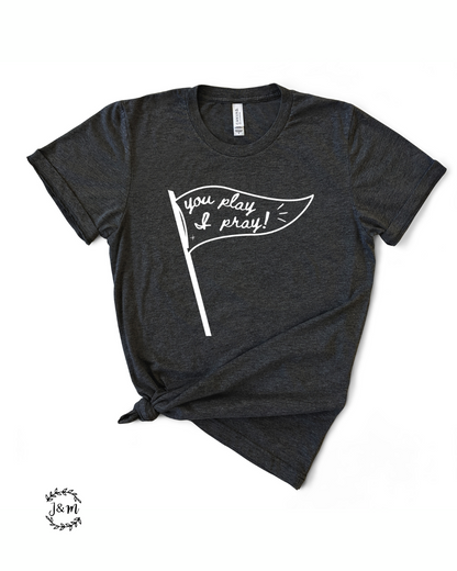 you play, i pray tee