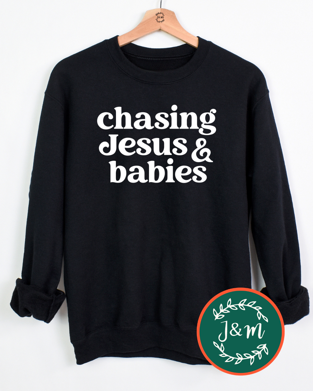 chasing Jesus & babies sweatshirt
