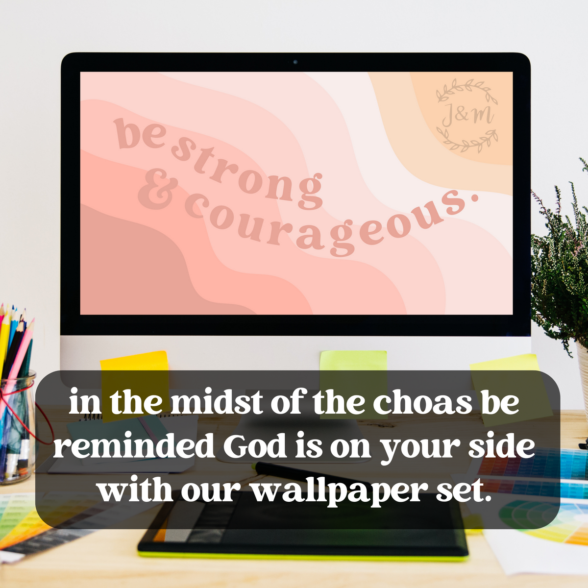 be strong & courageous wallpaper set + devotional